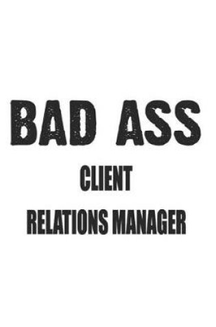 Cover of Bad Ass Client Relations Manager