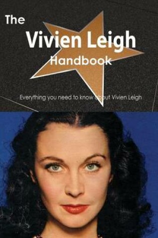 Cover of The Vivien Leigh Handbook - Everything You Need to Know about Vivien Leigh