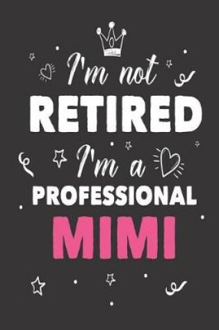 Cover of I'm Not Retired I'm A Professional Mimi