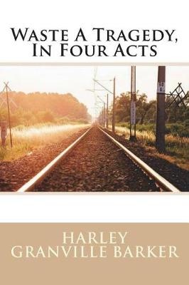 Book cover for Waste A Tragedy, In Four Acts