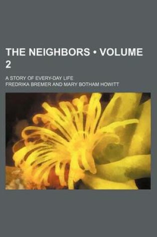Cover of The Neighbors (Volume 2); A Story of Every-Day Life