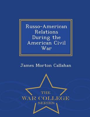 Book cover for Russo-American Relations During the American Civil War - War College Series