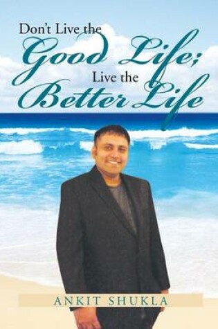 Cover of Don't Live the Good Life; Live the Better Life