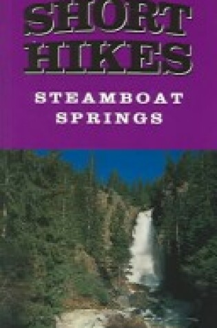 Cover of 12 Short Hikes Steamboat Springs