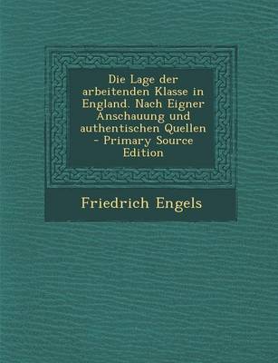 Book cover for Die Lage Der Arbeitenden Klasse in England. Nach Eigner Anschauung Und Authentischen Quellen