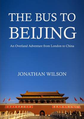 Book cover for The Bus to Beijing: An Overland Adventure from London to China