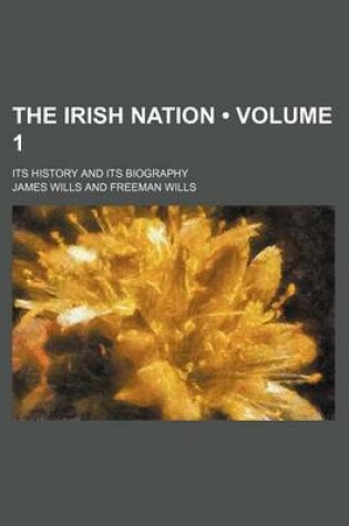 Cover of The Irish Nation (Volume 1); Its History and Its Biography