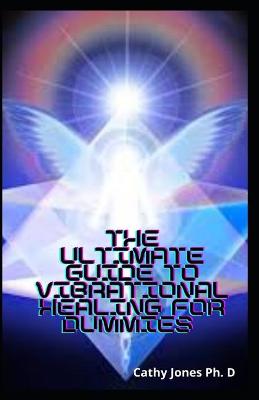 Book cover for The Ultimate Guide To Vibrational Healing For Dummies