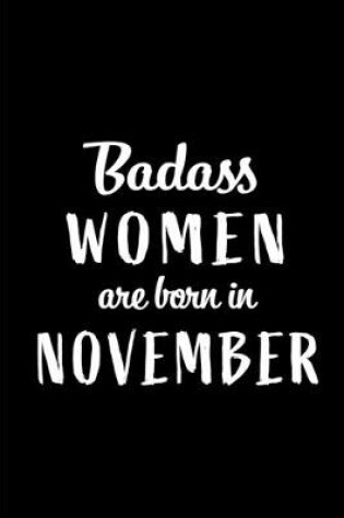 Cover of Badass Women Are Born In November