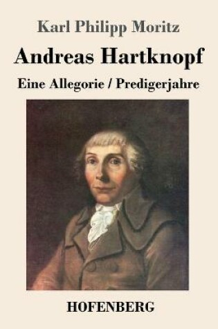 Cover of Andreas Hartknopf. Eine Allegorie / Andreas Hartknopfs Predigerjahre