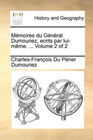 Cover of Memoires Du General Dumouriez, Ecrits Par Lui-Mme. ... Volume 2 of 2