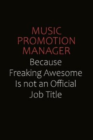 Cover of Music Promotion Manager Because Freaking Awesome Is Not An Official job Title