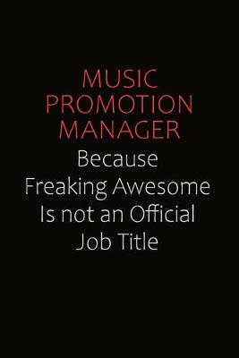 Book cover for Music Promotion Manager Because Freaking Awesome Is Not An Official job Title