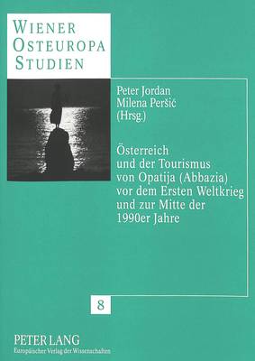 Cover of Oesterreich Und Der Tourismus Von Opatija (Abbazia) VOR Dem Ersten Weltkrieg Und Zur Mitte Der 1990er Jahre