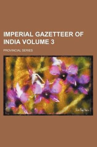 Cover of Imperial Gazetteer of India Volume 3; Provincial Series