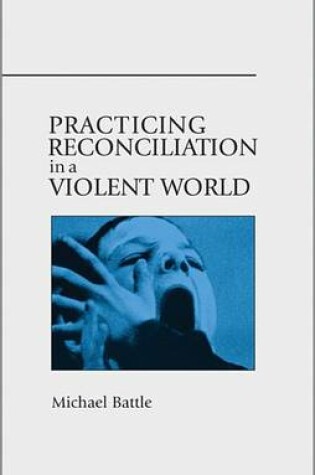 Cover of Practicing Reconciliation in a Violent World