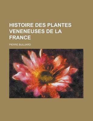 Book cover for Histoire Des Plantes Veneneuses de La France