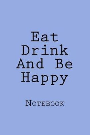 Cover of Eat Drink And Be Happy