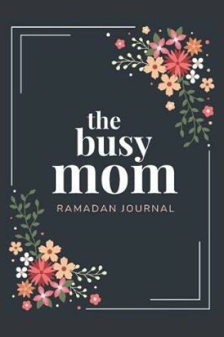 Cover of The Busy Mom Ramadan Journal