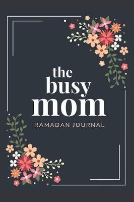 Book cover for The Busy Mom Ramadan Journal