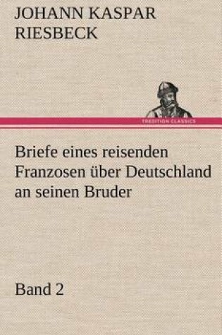 Cover of Briefe Eines Reisenden Franzosen Uber Deutschland an Seinen Bruder - Band 2