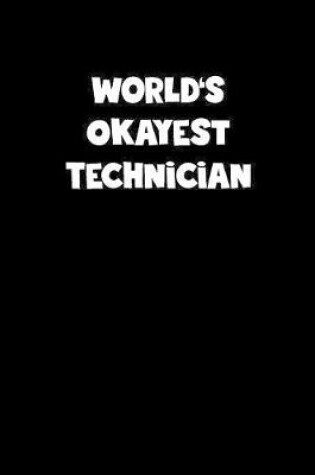 Cover of World's Okayest Technician Notebook - Technician Diary - Technician Journal - Funny Gift for Technician