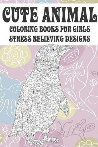 Cover of Cute Animal Coloring Books for Girls - Stress Relieving Designs
