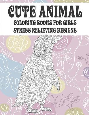 Book cover for Cute Animal Coloring Books for Girls - Stress Relieving Designs