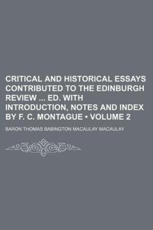 Cover of Critical and Historical Essays Contributed to the Edinburgh Review Ed. with Introduction, Notes and Index by F. C. Montague (Volume 2)