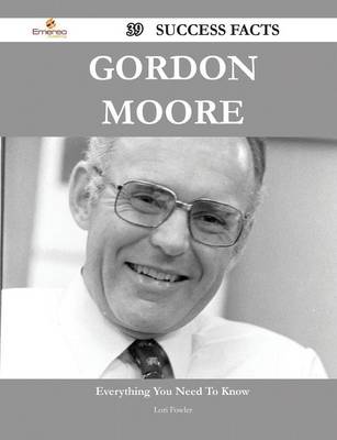 Book cover for Gordon Moore 39 Success Facts - Everything You Need to Know about Gordon Moore