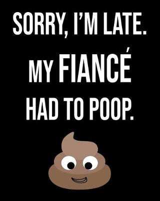 Book cover for Sorry I'm Late My Fiancee Had To Poop