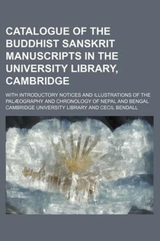 Cover of Catalogue of the Buddhist Sanskrit Manuscripts in the University Library, Cambridge; With Introductory Notices and Illustrations of the Palaeography and Chronology of Nepal and Bengal