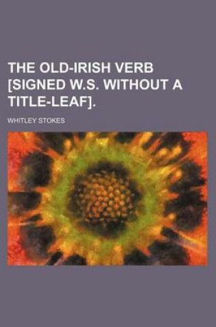 Cover of The Old-Irish Verb [Signed W.S. Without a Title-Leaf].