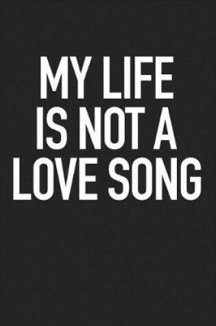 Cover of My Life Is Not a Love Song