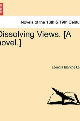 Cover of Dissolving Views. [A Novel.]