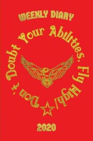Cover of Don't Doubt Your Abilities, Fly High! - Weekly Diary 2020