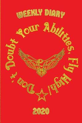 Book cover for Don't Doubt Your Abilities, Fly High! - Weekly Diary 2020