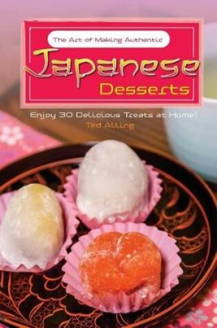 Cover of The Art of Making Authentic Japanese Desserts