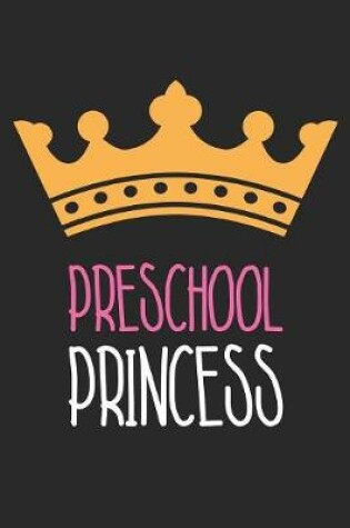 Cover of Back to School Notebook 'Preschool Princess First Day Preschool' - Back To School Gift for Her and Him - Writing Journal