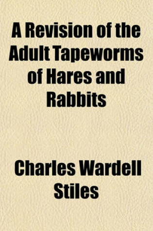 Cover of A Revision of the Adult Tapeworms of Hares and Rabbits