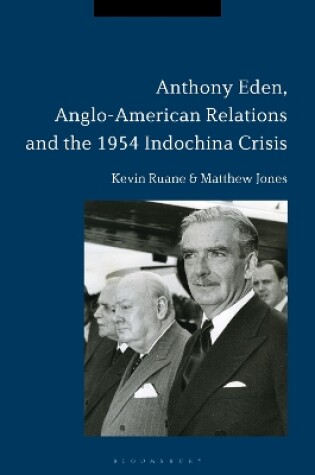 Cover of Anthony Eden, Anglo-American Relations and the 1954 Indochina Crisis