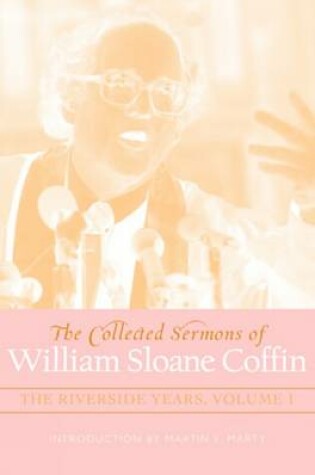 Cover of The Collected Sermons of William Sloane Coffin, Volumes One and Two