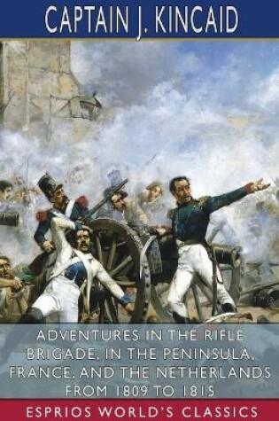 Cover of Adventures in the Rifle Brigade, in the Peninsula, France, and the Netherlands From 1809 to 1815 (Esprios Classics)