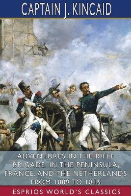 Cover of Adventures in the Rifle Brigade, in the Peninsula, France, and the Netherlands From 1809 to 1815 (Esprios Classics)