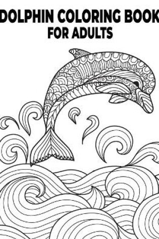 Cover of Dolphin Coloring Book For Adults
