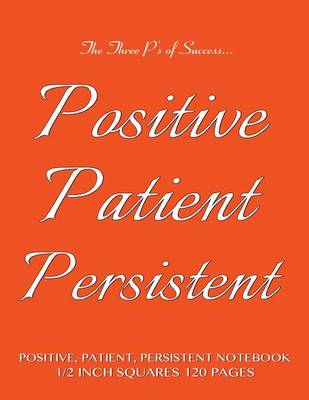 Book cover for Positive, Patient, Persistent Notebook 1/2 inch squares 120 pages