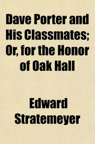 Cover of Dave Porter and His Classmates; Or, for the Honor of Oak Hall