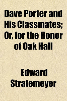 Book cover for Dave Porter and His Classmates; Or, for the Honor of Oak Hall