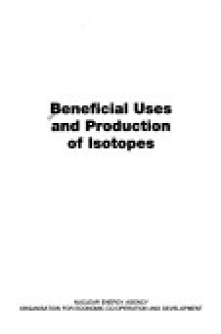 Cover of Beneficial Uses and Production of Isotopes