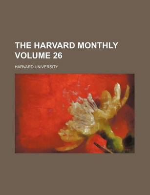 Book cover for The Harvard Monthly Volume 26